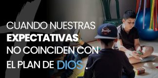 Cuando Nuestras Expectativas No Coinciden con el Plan de Dios Cuando Nuestras Expectativas No Coinciden con el Plan de Dios